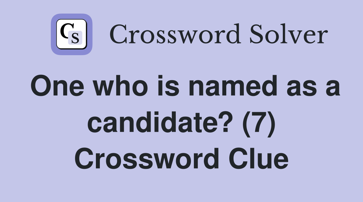 One who is named as a candidate? (7) Crossword Clue Answers